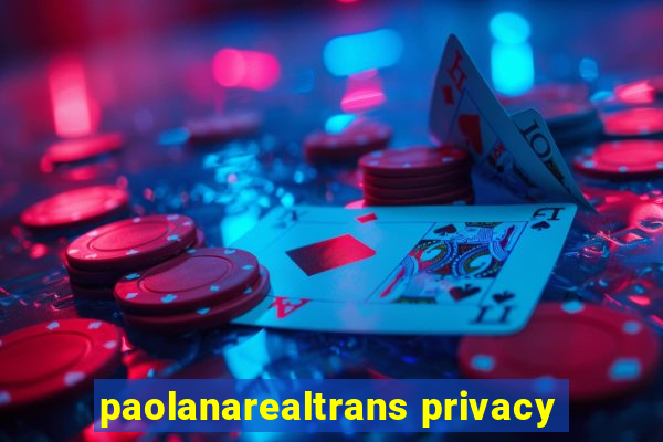 paolanarealtrans privacy